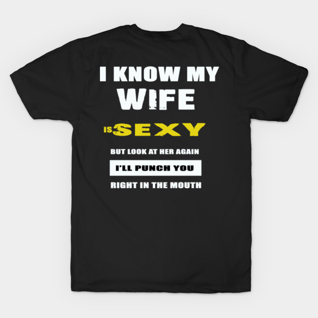 I know my wife is sexy Wife Gifts TShirt TeePublic